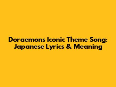 Doraemon's Iconic Theme Song: Japanese Lyrics & Meaning