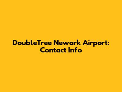 DoubleTree Newark Airport: Contact Info