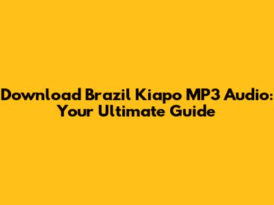 Download Brazil Kiapo MP3 Audio: Your Ultimate Guide