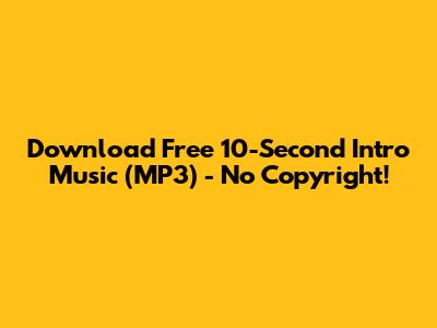 Download Free 10-Second Intro Music (MP3) - No Copyright!