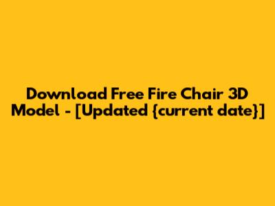 Download Free Fire Chair 3D Model - [Updated {current_date}]