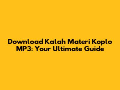Download Kalah Materi Koplo MP3: Your Ultimate Guide