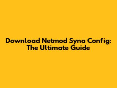 Download Netmod Syna Config: The Ultimate Guide
