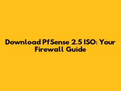 Download PfSense 2.5 ISO: Your Firewall Guide