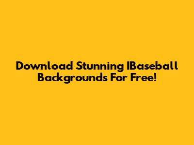 Download Stunning IBaseball Backgrounds For Free!