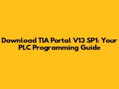 Download TIA Portal V13 SP1: Your PLC Programming Guide