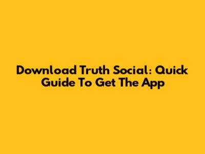 Download Truth Social: Quick Guide To Get The App