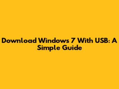 Download Windows 7 With USB: A Simple Guide