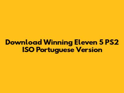 Download Winning Eleven 5 PS2 ISO Portuguese Version