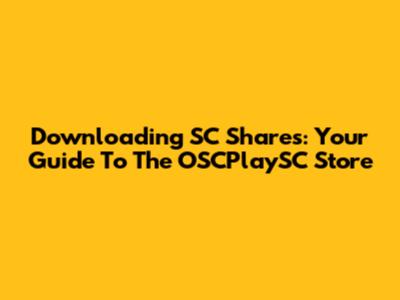 Downloading SC Shares: Your Guide To The OSCPlaySC Store