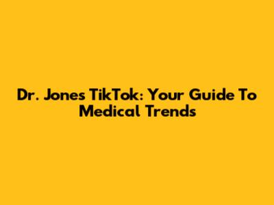 Dr. Jones TikTok: Your Guide To Medical Trends