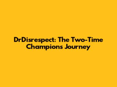 DrDisrespect: The Two-Time Champion's Journey