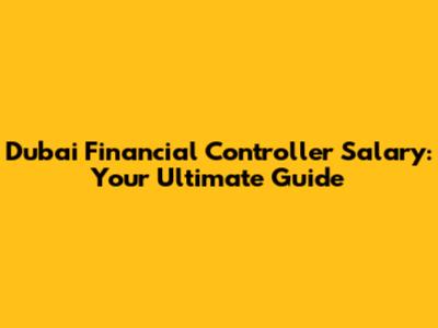 Dubai Financial Controller Salary: Your Ultimate Guide