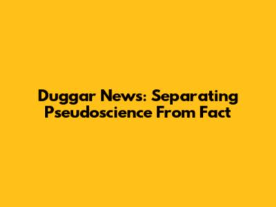Duggar News: Separating Pseudoscience From Fact