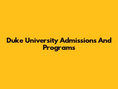 Duke University Admissions And Programs