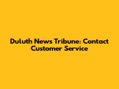 Duluth News Tribune: Contact Customer Service