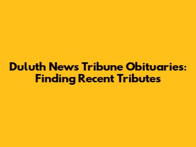 Duluth News Tribune Obituaries: Finding Recent Tributes