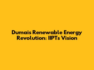 Dumai's Renewable Energy Revolution: IIPT's Vision