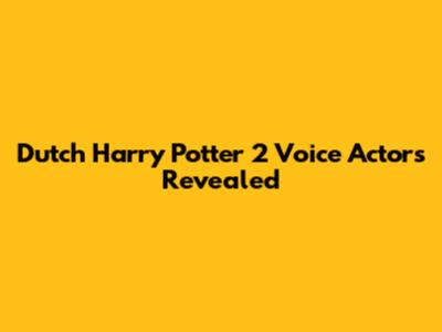 Dutch Harry Potter 2 Voice Actors Revealed