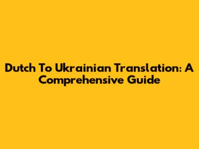 Dutch To Ukrainian Translation: A Comprehensive Guide