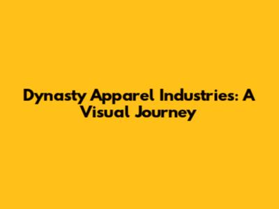Dynasty Apparel Industries: A Visual Journey
