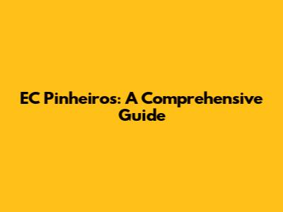 EC Pinheiros: A Comprehensive Guide