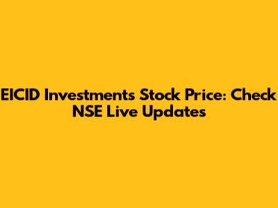 EICID Investments Stock Price: Check NSE Live Updates