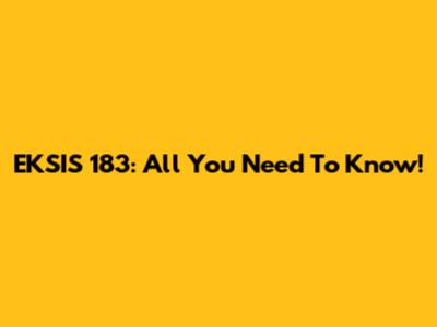 EKSIS 183: All You Need To Know!