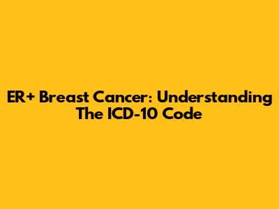 ER+ Breast Cancer: Understanding The ICD-10 Code