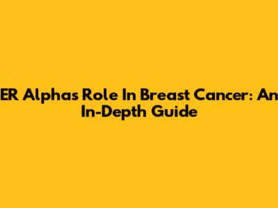 ER Alpha's Role In Breast Cancer: An In-Depth Guide