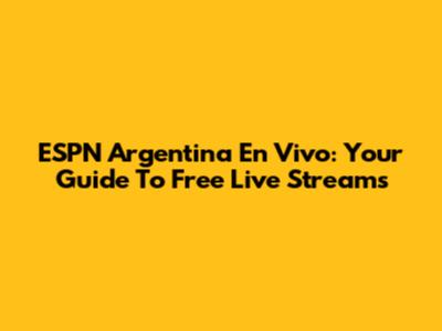 ESPN Argentina En Vivo: Your Guide To Free Live Streams