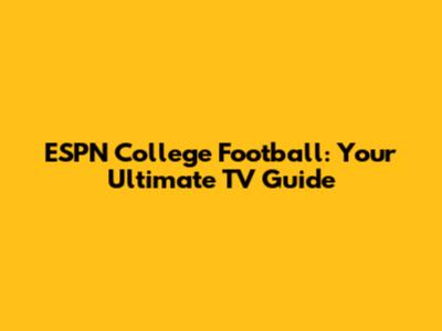 ESPN College Football: Your Ultimate TV Guide