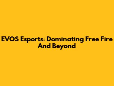 EVOS Esports: Dominating Free Fire And Beyond