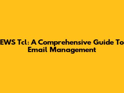 EWS Tcl: A Comprehensive Guide To Email Management