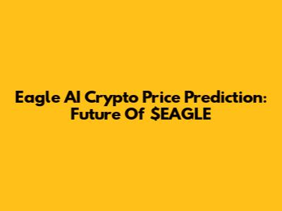 Eagle AI Crypto Price Prediction: Future Of $EAGLE