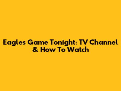 Eagles Game Tonight: TV Channel & How To Watch