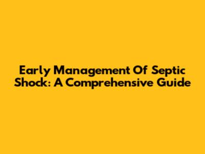 Early Management Of Septic Shock: A Comprehensive Guide