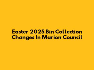 Easter 2025 Bin Collection Changes In Marion Council