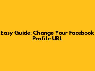 Easy Guide: Change Your Facebook Profile URL