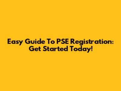 Easy Guide To PSE Registration: Get Started Today!