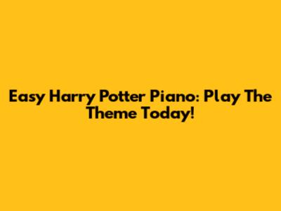 Easy Harry Potter Piano: Play The Theme Today!