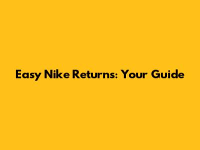 Easy Nike Returns: Your Guide