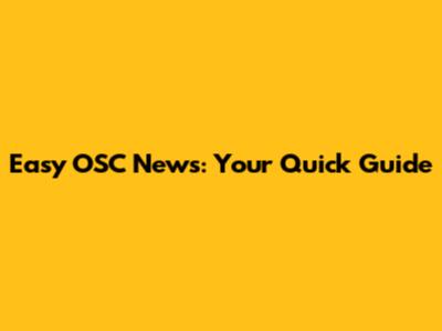 Easy OSC News: Your Quick Guide