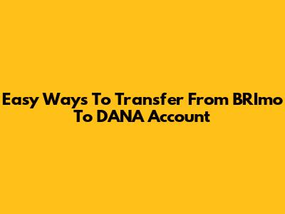 Easy Ways To Transfer From BRImo To DANA Account