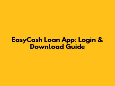 EasyCash Loan App: Login & Download Guide