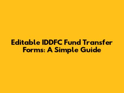 Editable IDDFC Fund Transfer Forms: A Simple Guide