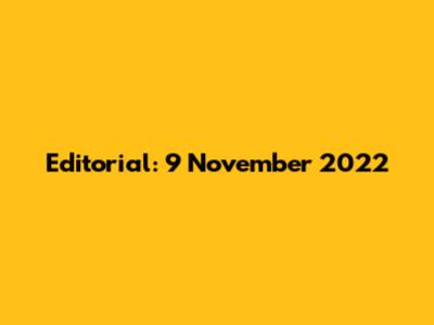Editorial: 9 November 2022