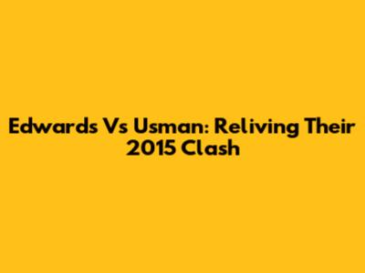 Edwards Vs Usman: Reliving Their 2015 Clash
