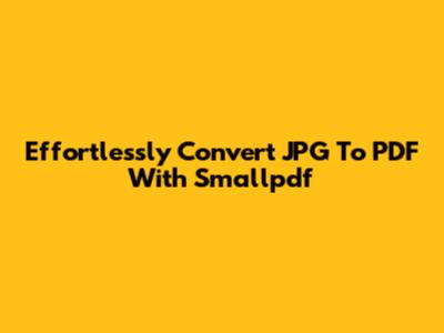 Effortlessly Convert JPG To PDF With Smallpdf