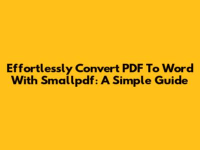 Effortlessly Convert PDF To Word With Smallpdf: A Simple Guide